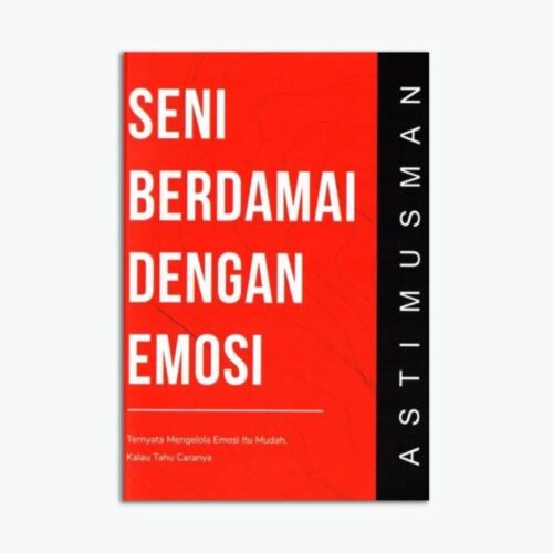 Seni Berdamai dengan Emosi: Ternyata Mengelola Emosi Itu Mudah, Kalau Tahu Caranya