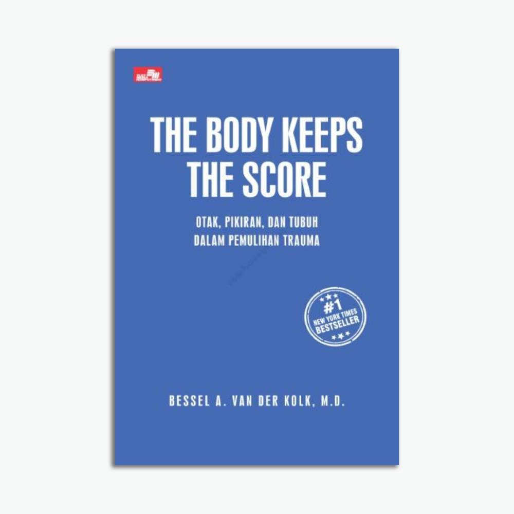 The Body Keeps The Score: Otak, Pikiran, Dan Tubuh Dalam Pemulihan Trauma