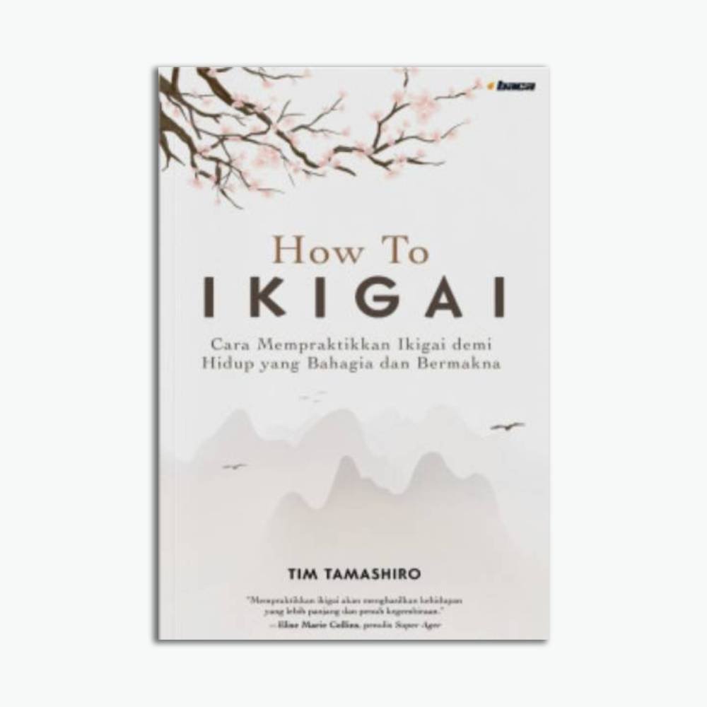 How to Ikigai: Cara Mempraktikkan Ikigai demi Hidup yang Bahagia dan Bermakna