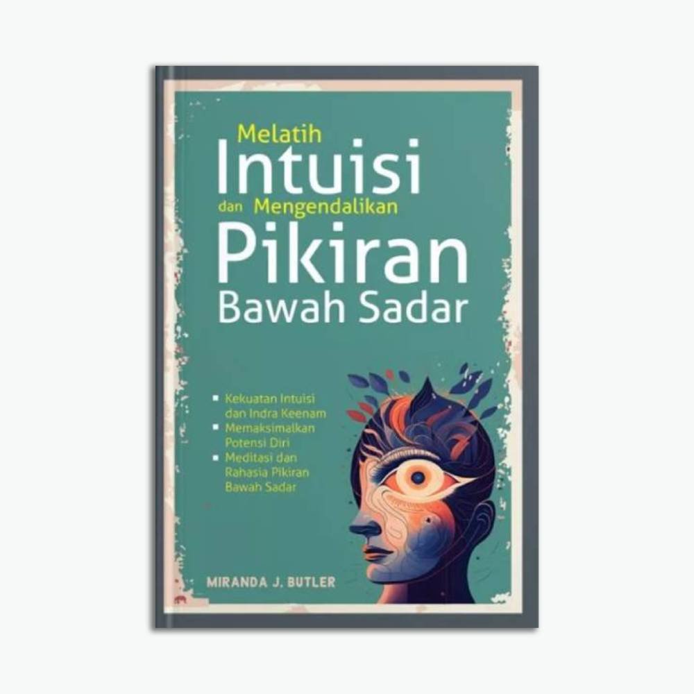 Melatih Intuisi dan Mengendalikan Pikiran Bawah Sadar