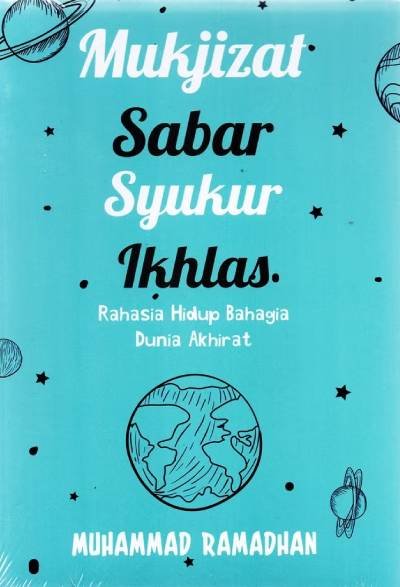 Mukjizat Sabar Syukur Ikhlas: Rahasia Hidup Bahagia Dunia Akhirat