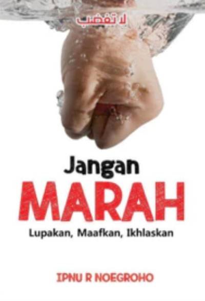 Jangan Marah: Lupakan, Maafkan, Ikhlaskan