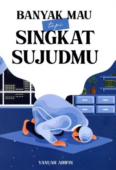 Banyak Mau Tapi Singkat Sujudmu