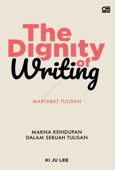 The Dignity of Writing Martabat Tulisan Makna Kehidupan dalam Sebuah Tulisan