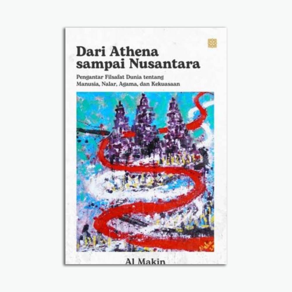 Dari Athena sampai Nusantara: Pengantar Filsafat tentang Manusia, Nalar, Agama, dan Kekuasaan