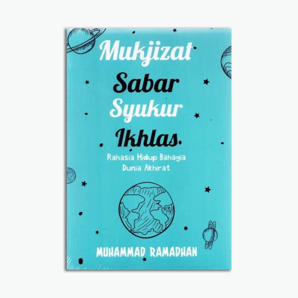 Mukjizat Sabar Syukur Ikhlas: Rahasia Hidup Bahagia Dunia Akhirat