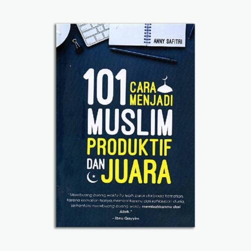 101 Cara Menjadi Muslim Produktif dan Juara