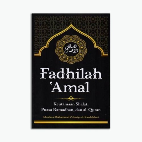 Fadhilah ‘Amal: Keutamaan Shalat, Puasa Ramadhan, Dan Al-Quran