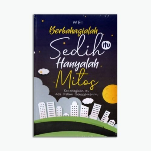 Berbahagialah, Sedih itu Hanyalah Mitos: Kebahagiaan Itu Ada dalam Genggamanmu