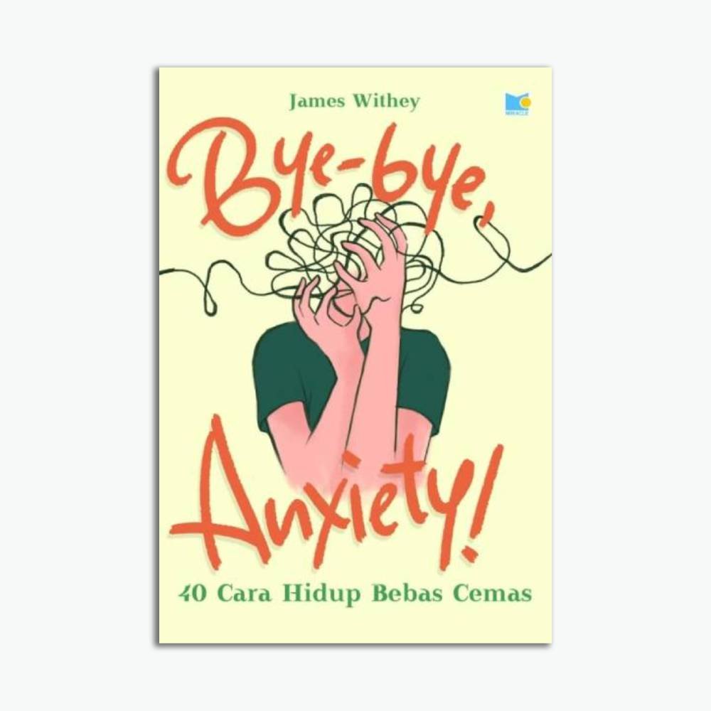Bye-Bye Anxiety - 40 Cara Hidup Bebas Cemas