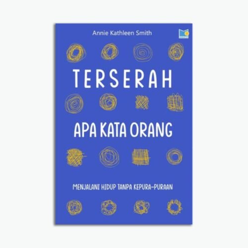Terserah Apa Kata Orang: Menjalani Hidup Tanpa Kepura-puraan