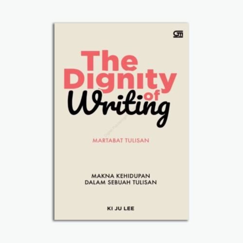 The Dignity of Writing Martabat Tulisan Makna Kehidupan dalam Sebuah Tulisan
