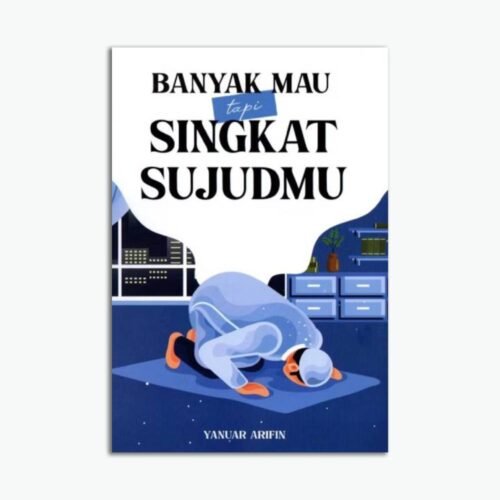 Banyak Mau Tapi Singkat Sujudmu