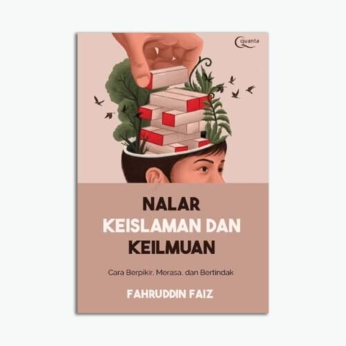 Nalar Keislaman dan Keilmuan: Cara Berpikir, Merasa, dan Bertindak