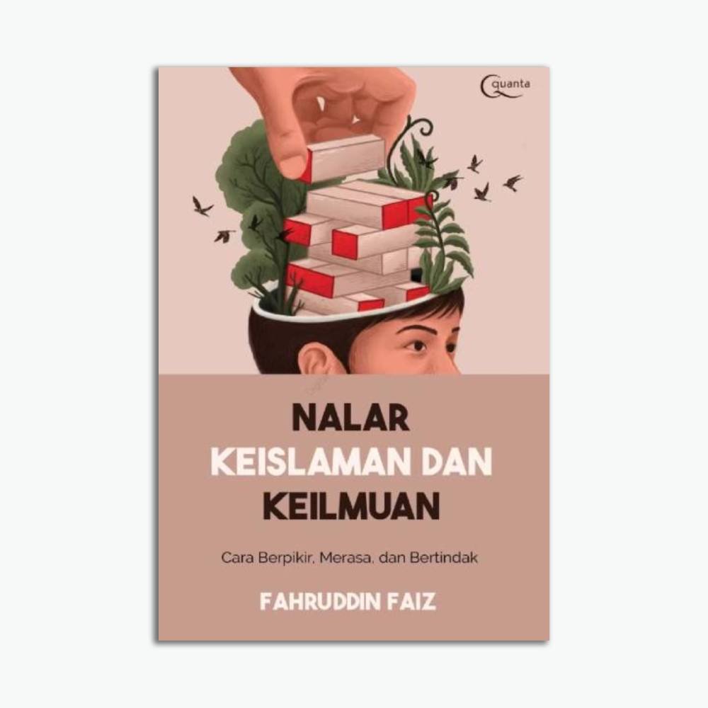 Nalar Keislaman dan Keilmuan: Cara Berpikir, Merasa, dan Bertindak