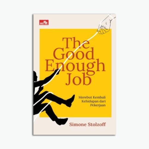 The Good Enough Job: Merebut Kembali Kehidupan dari Pekerjaan