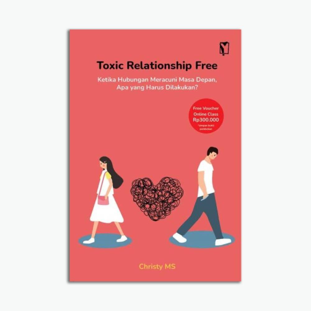 Toxic Relationship Free: Ketika Hubungan Meracuni Masa Depan, Apa yang Harus dilakukan ?