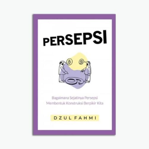 Persepsi: Bagaimana Sejatinya Persepsi Membentuk Konstruksi Berpikir Kita