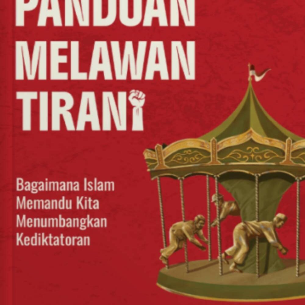 Panduan Melawan Tirani: Bagaimana Islam Memandu Kita Menumbangkan Kediktatoran