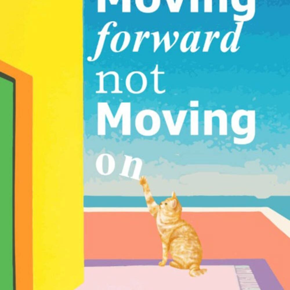 Moving Forward Not Moving On