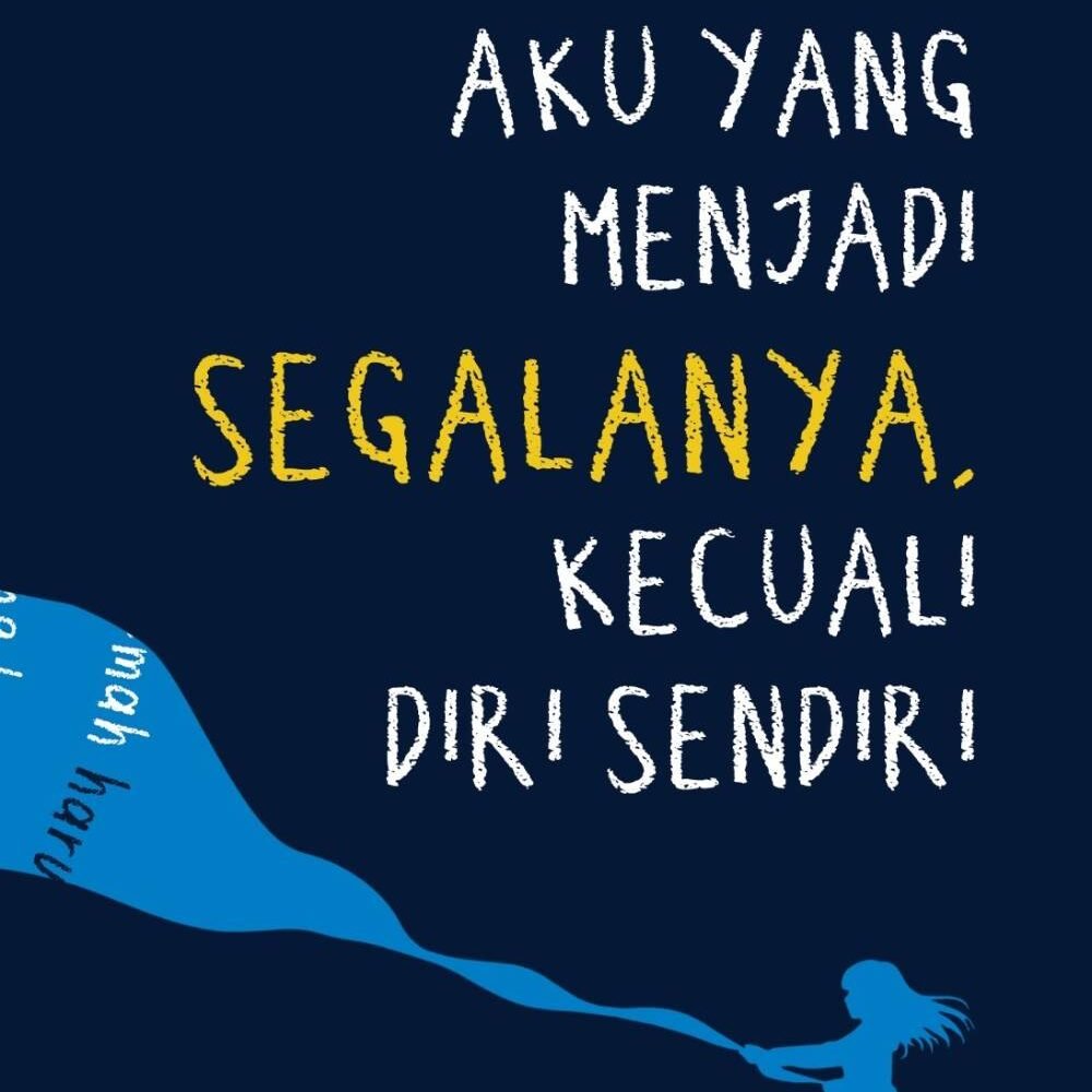AKU YANG MENJADI SEGALANYA, KECUALI DIRI SENDIRI