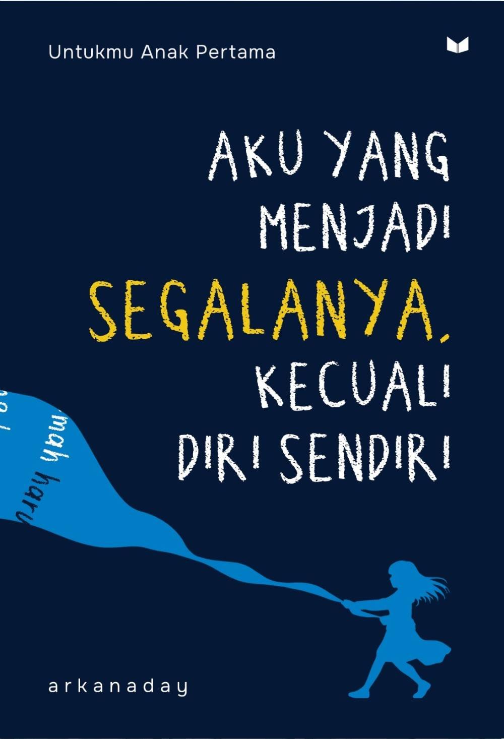 AKU YANG MENJADI SEGALANYA, KECUALI DIRI SENDIRI