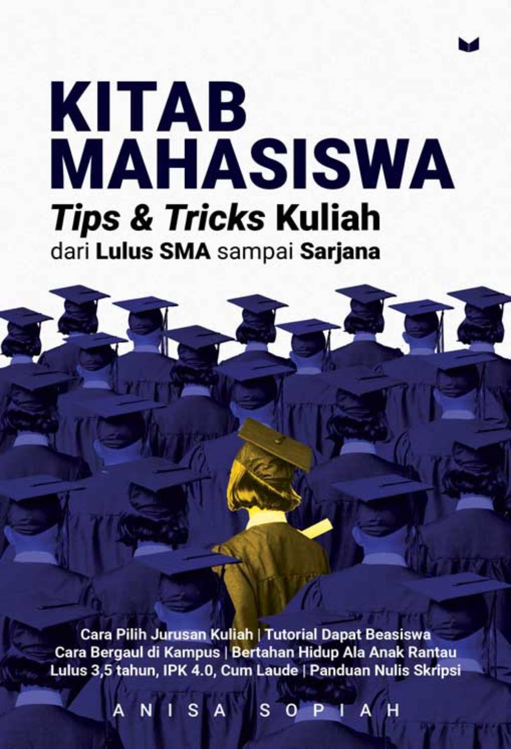 Kitab Mahasiswa : Tips & Tricks Kuliah; dari Lulus SMA sampai Sarjana