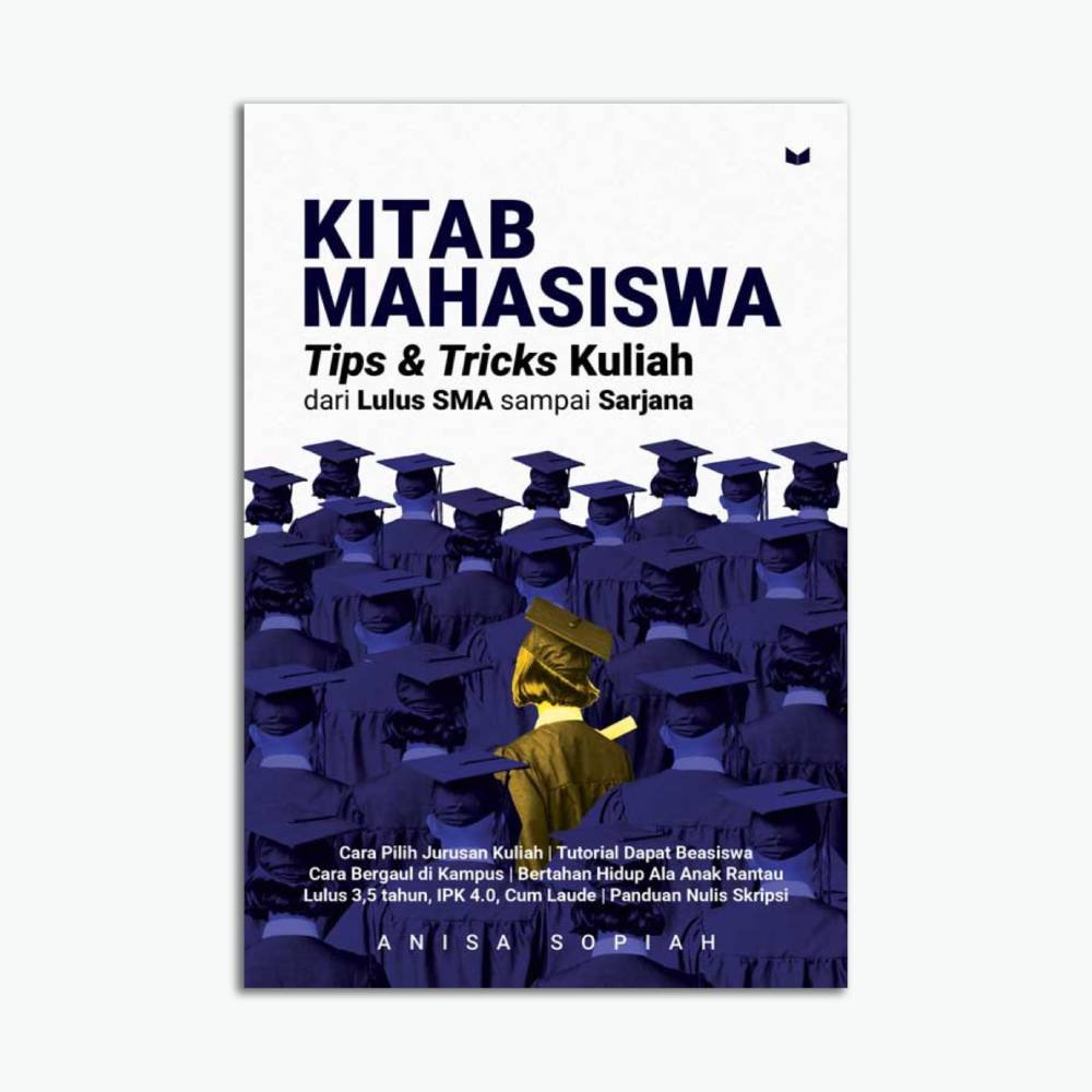 Kitab Mahasiswa : Tips & Tricks Kuliah; dari Lulus SMA sampai Sarjana