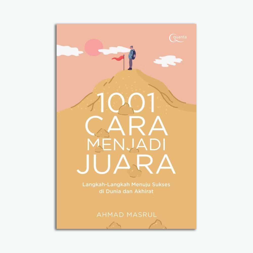 1001 Cara Menjadi Juara; Langkah-Langkah Menuju Sukses di Dunia dan Akhirat