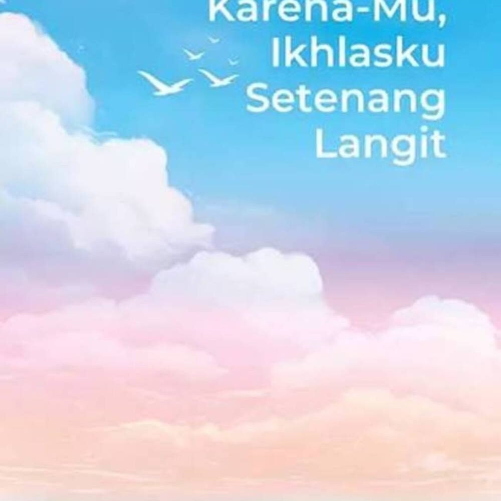 Karena-Mu, Ikhlasku Setenang Langit
