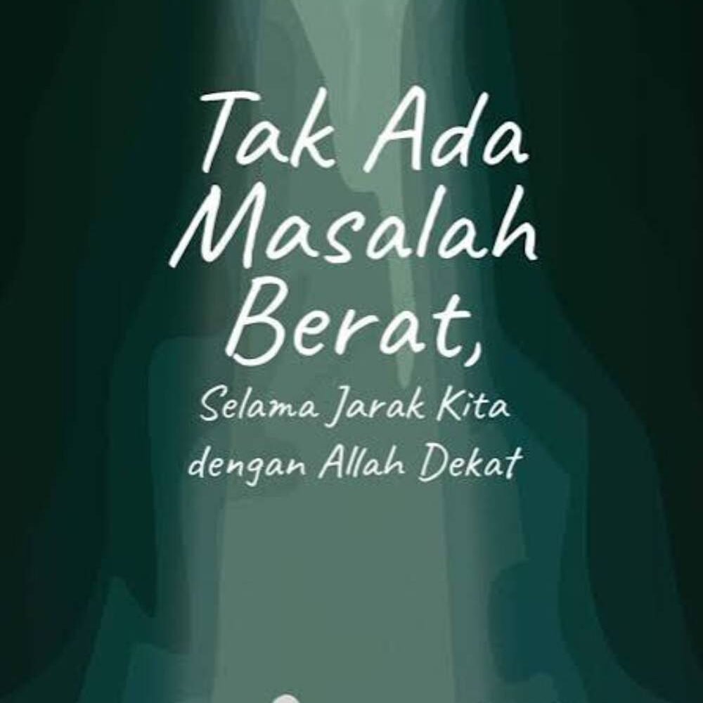 _Image_ (22) Tak Ada Masalah Berat, Selama Jarak Kita dengan Allah Dekat