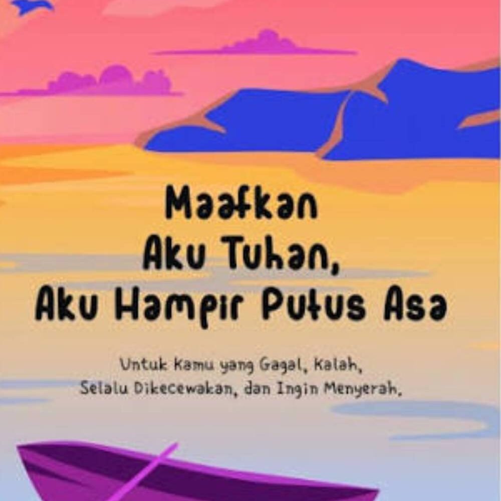 Maafkan Aku Tuhan, Aku Hampir Putus Asa