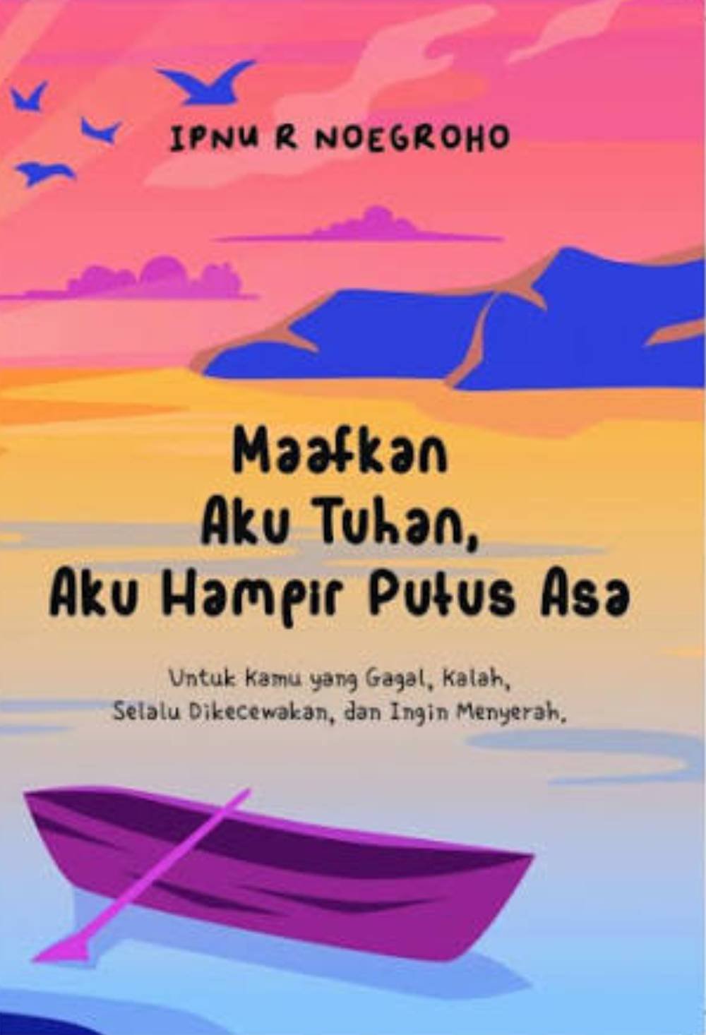 Maafkan Aku Tuhan, Aku Hampir Putus Asa