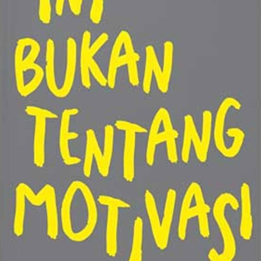 Ini Bukan tentang Motivasi