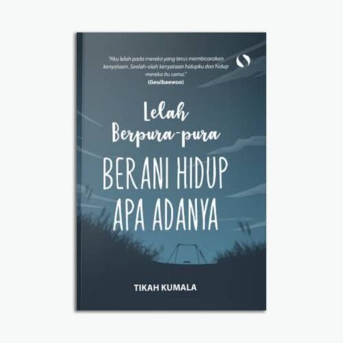 Lelah Berpura - pura Berani Hidup Apa Adanya
