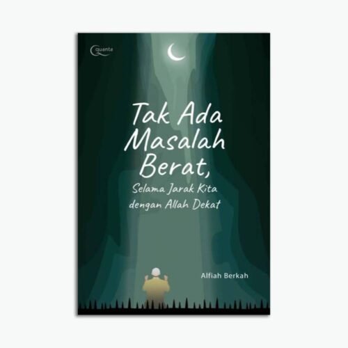 Tak Ada Masalah Berat, Selama Jarak Kita dengan Allah Dekat