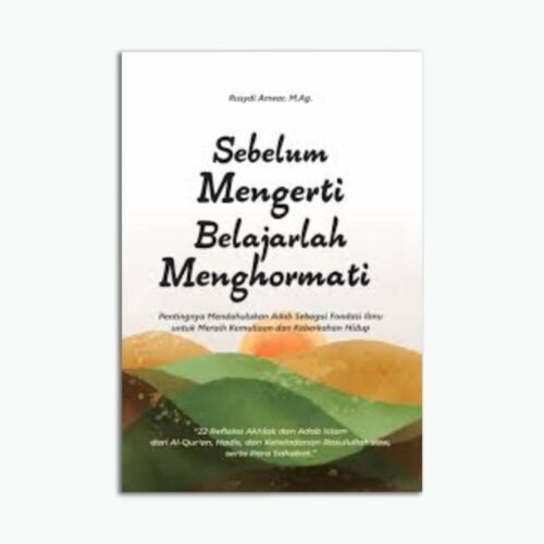 Sebelum Mengerti Belajarlah Menghormati