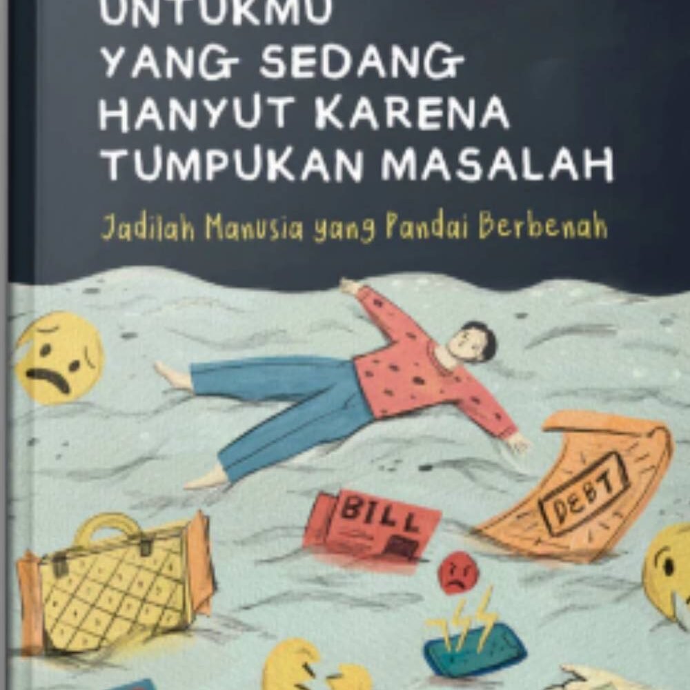 Untukmu Yang Sedang Hanyut Karena Tumpukan Masalah